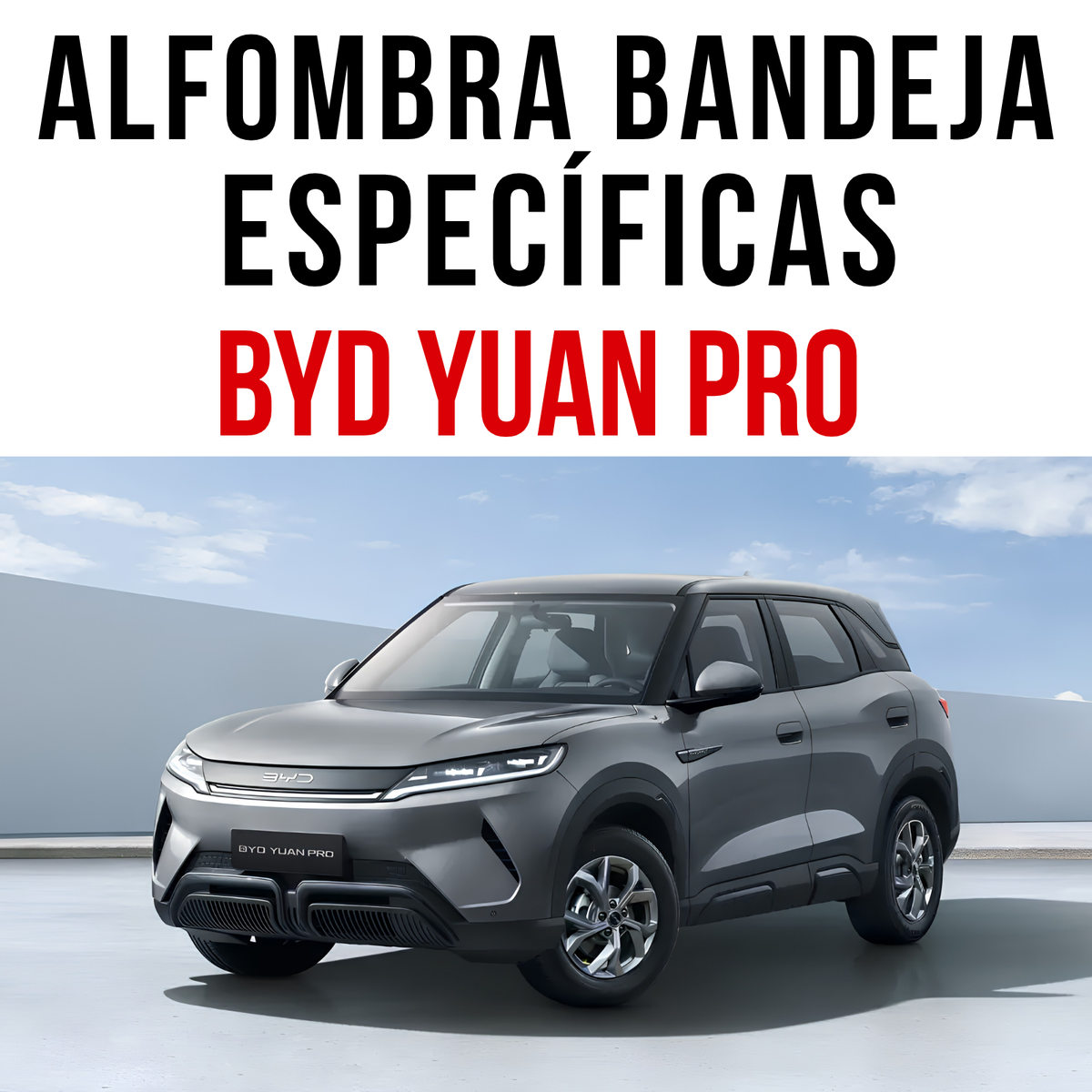 Alfombra Bandeja Rígida Byd Yuan Pro Juego 5d Original Suv